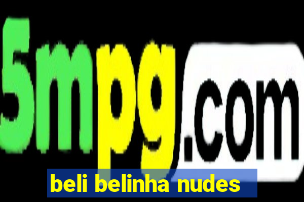 beli belinha nudes