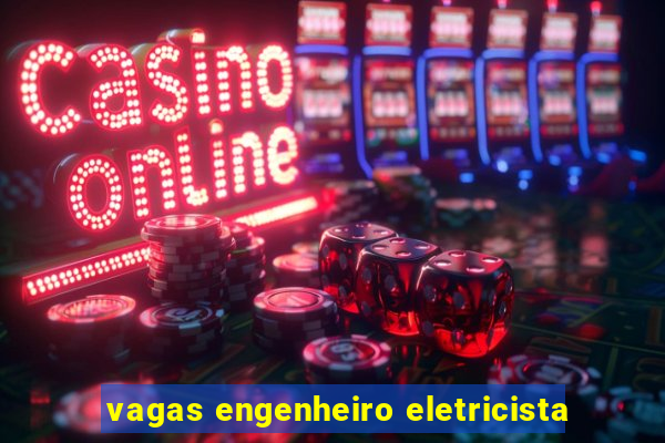 vagas engenheiro eletricista