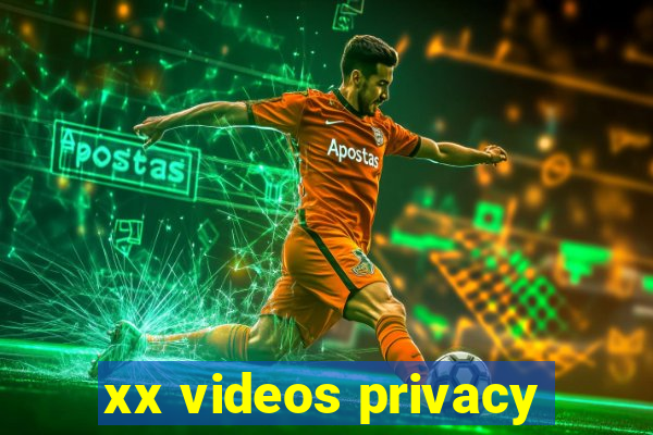 xx videos privacy