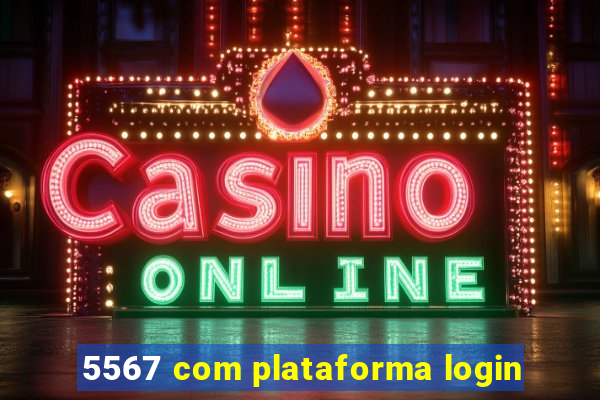 5567 com plataforma login