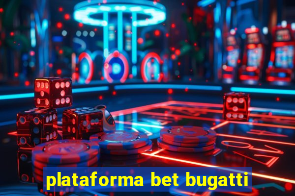 plataforma bet bugatti