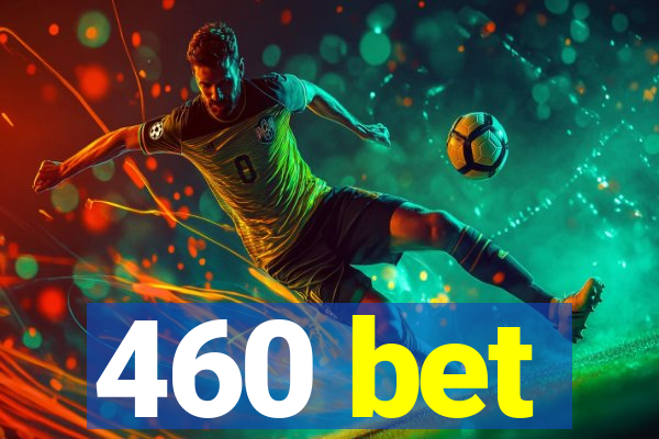 460 bet