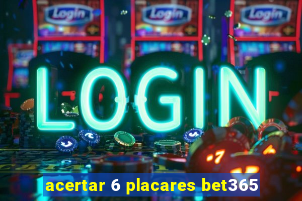 acertar 6 placares bet365