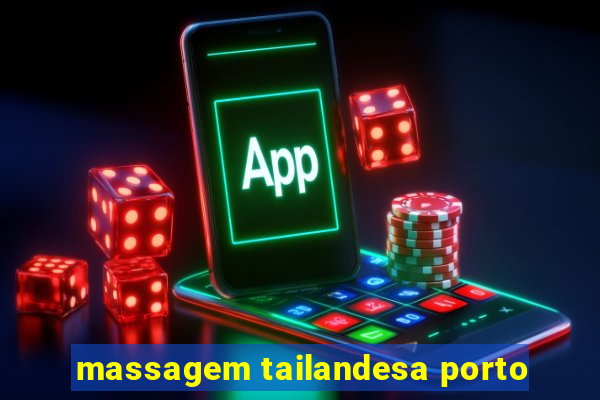 massagem tailandesa porto