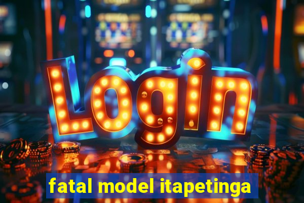 fatal model itapetinga