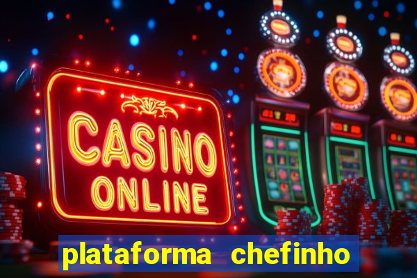 plataforma chefinho 777 bet