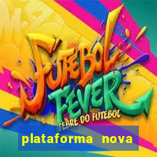 plataforma nova pagando hoje