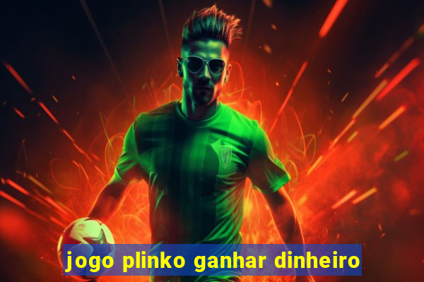 jogo plinko ganhar dinheiro