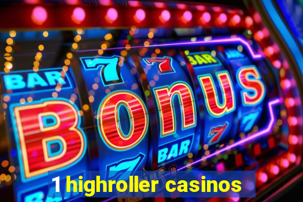 1 highroller casinos