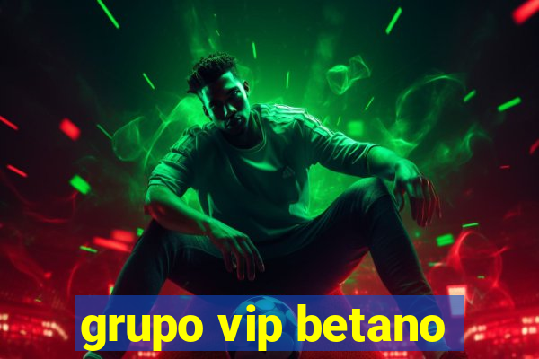 grupo vip betano