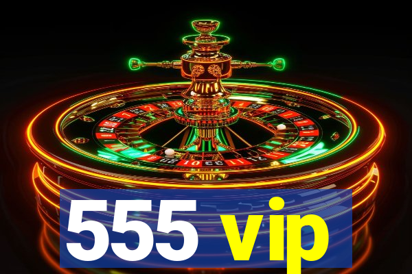 555 vip