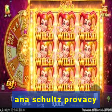 ana schultz provacy