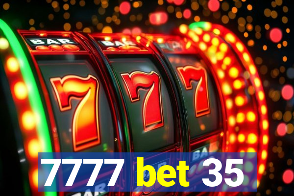 7777 bet 35