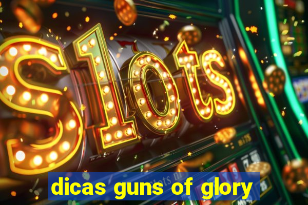 dicas guns of glory