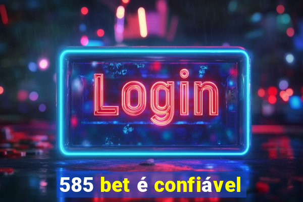 585 bet é confiável