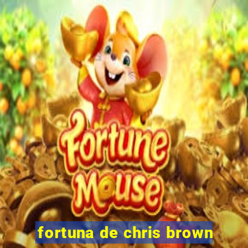 fortuna de chris brown