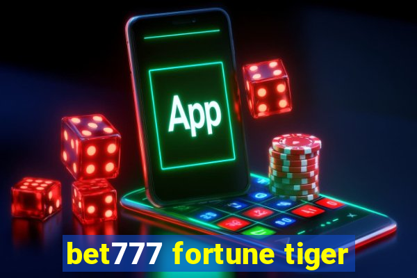 bet777 fortune tiger