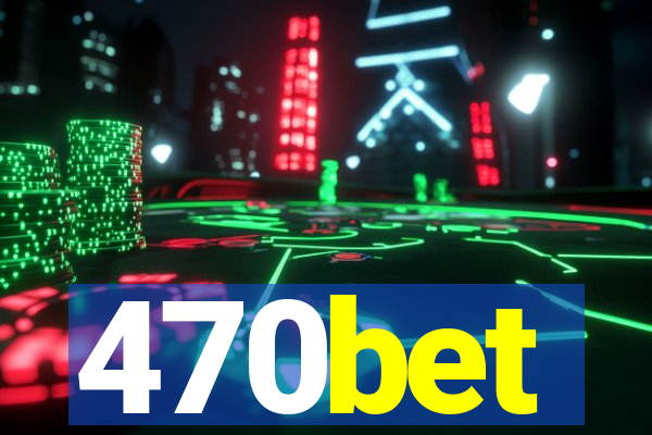 470bet