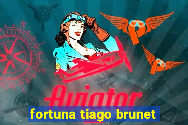 fortuna tiago brunet