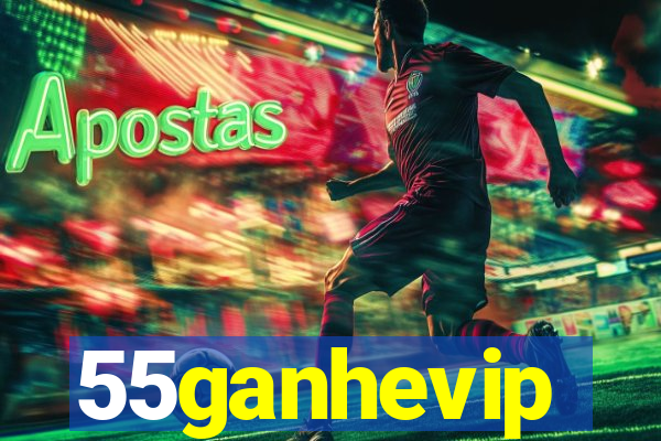 55ganhevip