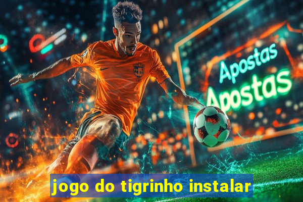 jogo do tigrinho instalar