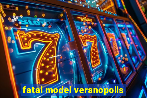 fatal model veranopolis