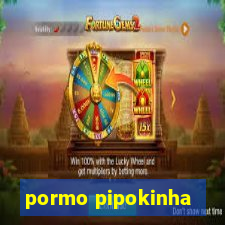 pormo pipokinha