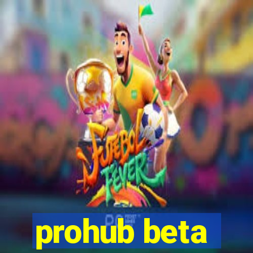 prohub beta