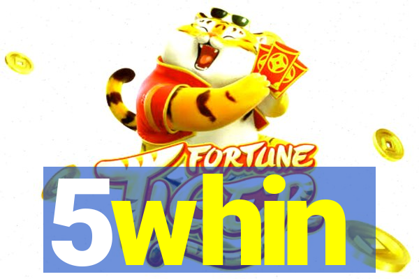 5whin