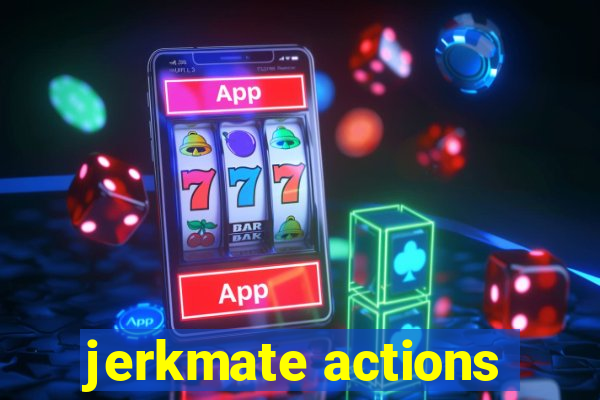 jerkmate actions