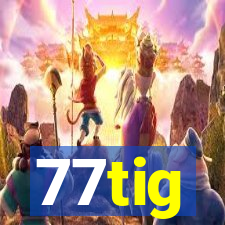 77tig