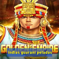 indias guarani peladas