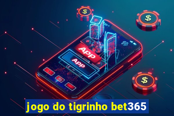 jogo do tigrinho bet365