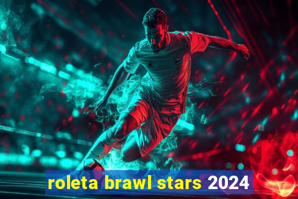 roleta brawl stars 2024