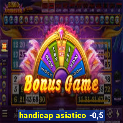 handicap asiatico -0,5