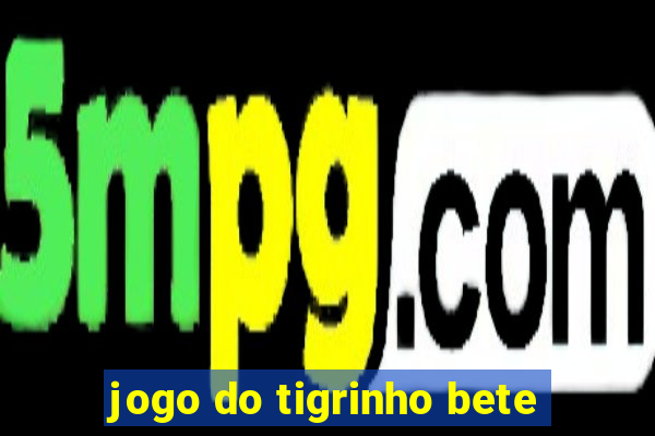 jogo do tigrinho bete