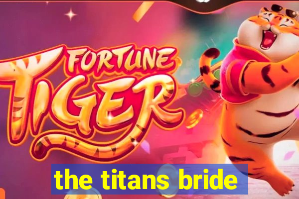 the titans bride