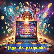 jogo do porquinho para ganhar dinheiro