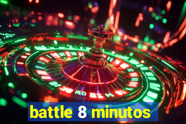 battle 8 minutos