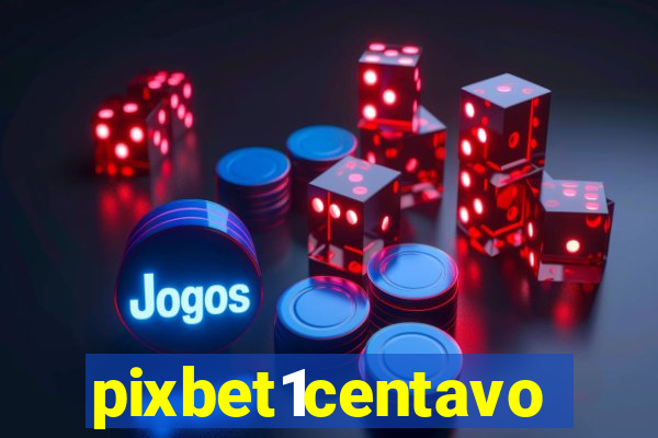 pixbet1centavo