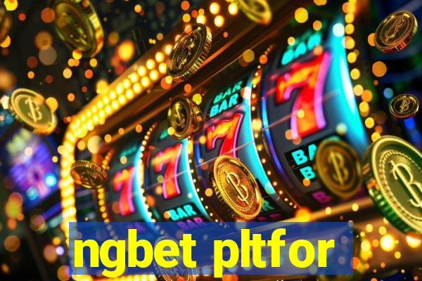 ngbet pltfor