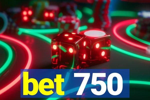 bet 750