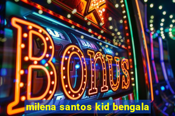 milena santos kid bengala