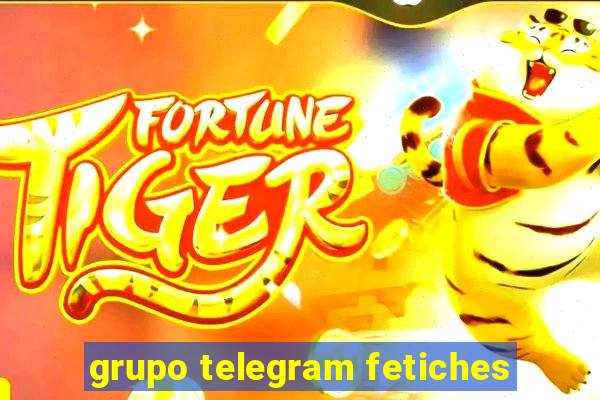 grupo telegram fetiches