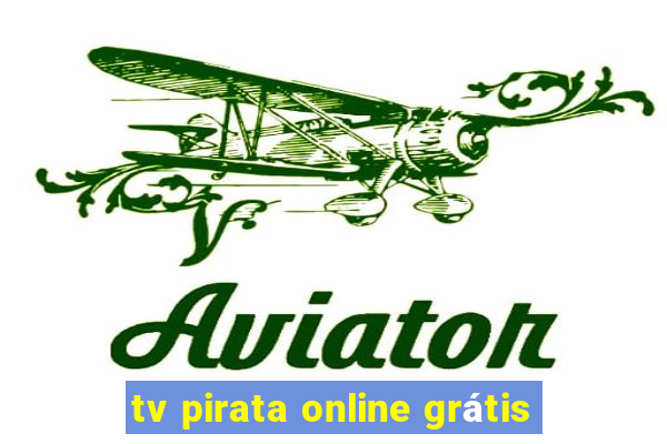 tv pirata online grátis