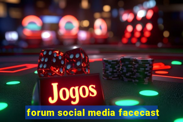 forum social media facecast