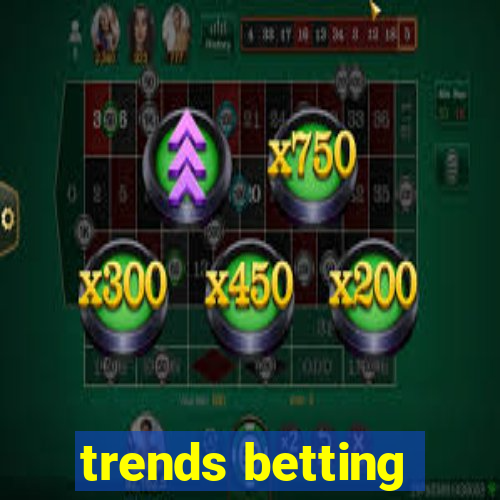 trends betting