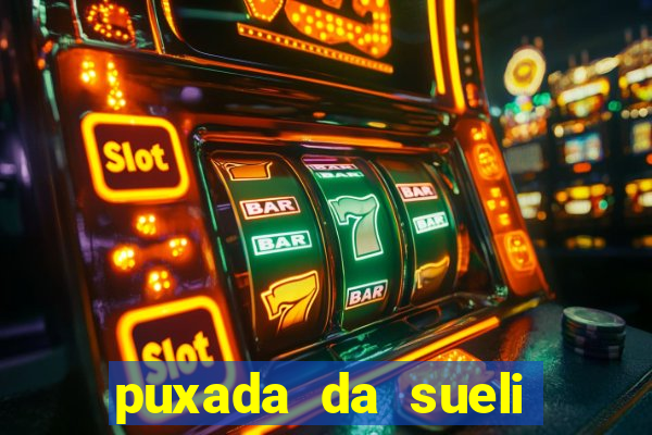 puxada da sueli jogo do bicho