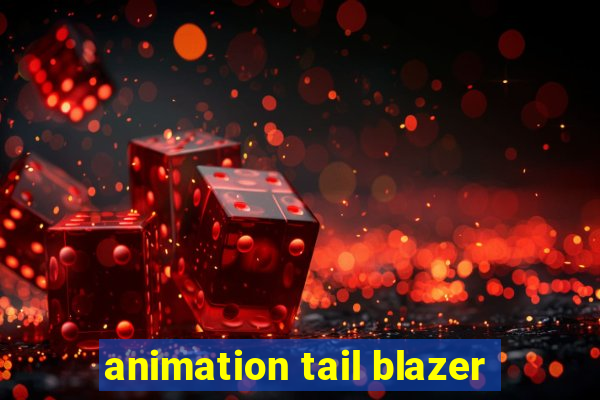 animation tail blazer