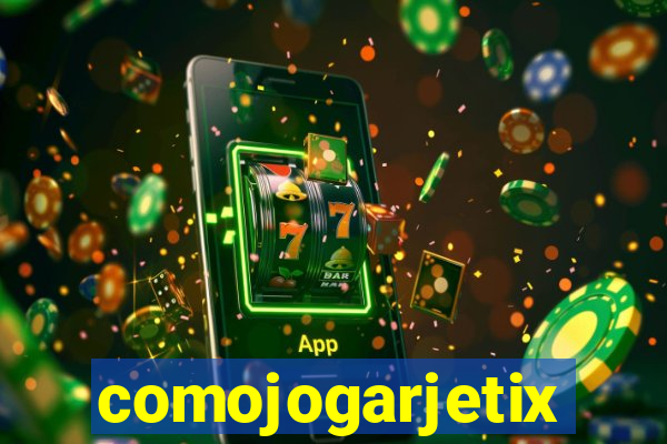 comojogarjetix